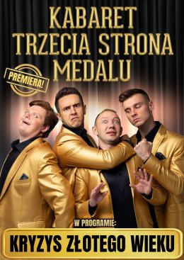 Leszno Wydarzenie Kabaret Kabaret Trzecia Strona Medalu - "Kryzys złotego wieku"