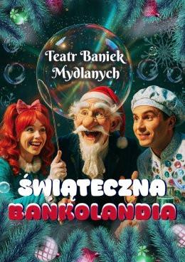 Leszno Wydarzenie Inne wydarzenie TEATR BANIEK MYDLANYCH - Świąteczna Bańkolandia